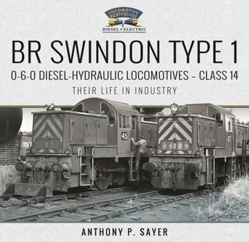 Hardcover Br Swindon Type 1 0-6-0 Diesel-Hydraulic Locomotives - Class 14: Their Life in Industry Book