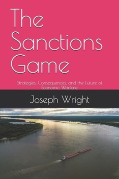 Paperback The Sanctions Game: Strategies, Consequences, and the Future of Economic Warfare Book