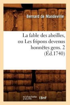 Paperback La Fable Des Abeilles, Ou Les Fripons Devenus Honnêtes Gens. 2 (Éd.1740) [French] Book