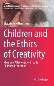 Hardcover Children and the Ethics of Creativity: Rhythmic Affectensities in Early Childhood Education Book