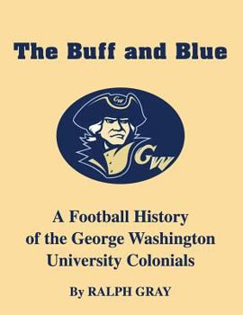 Paperback The Buff and Blue: A Football History of the George Washington Colonials Book