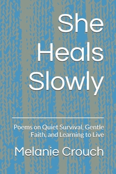 Paperback She Heals Slowly: Poems on Quiet Survival, Gentle Faith, and Learning to Live Book
