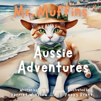 Mr. Muffins’ Aussie Adventure: A Rhyming Picture Book for Kids 6-8 – Join a Brave Cat as he Surfs and Sings! Perfect for Bedtime or a 5-Minute Story + ... and Recipe! (Mr. Muffins Bedtime Collection)