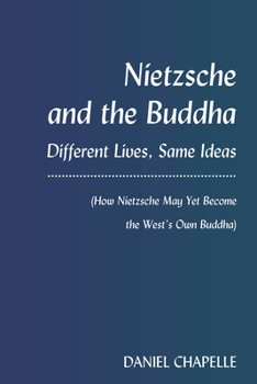 Hardcover Nietzsche and the Buddha: Different Lives, Same Ideas (How Nietzsche May Yet Become the West's Own Buddha) Book