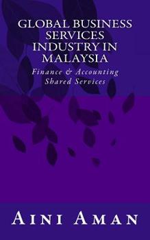 Paperback Global Business Services Industry in Malaysia: With a Focus on Finance & Accounting Shared Services Book