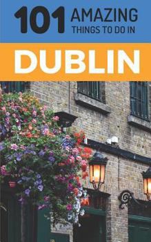 Paperback 101 Amazing Things to Do in Dublin: Dublin Travel Guide Book