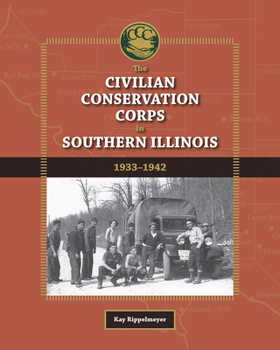 Hardcover The Civilian Conservation Corps in Southern Illinois, 1933-1942 Book