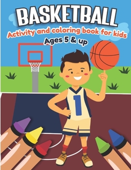 Paperback Basketball Activity and Coloring Book for kids Ages 5 and up: Fun for boys and girls, Sport Fanatic, Educational Worksheets for preschooler Book