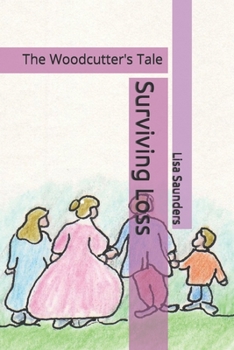 Paperback Surviving Loss: The Woodcutter's Tale Book