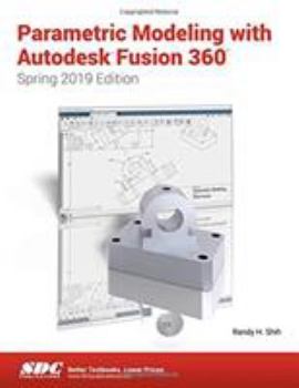 Paperback Parametric Modeling with Autodesk Fusion 360 (Spring 2019 Edition) Book