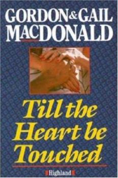 Paperback Till the Heart Be Touched: Building Intimacy in Marriage, Family and Friendship Book
