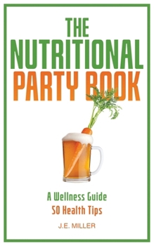 The Nutritional Party Book: Pursuit of Healthy Living - 50 Health Tips