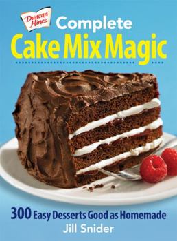 Paperback Duncan Hines Complete Cake Mix Magic: 300 Easy Desserts Good as Homemade Book