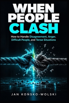 Paperback When People Clash: How to Handle Disagreement, Anger, Difficult People, and Tense Situations Book