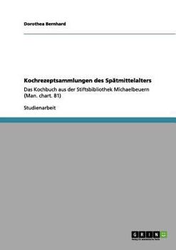 Paperback Kochrezeptsammlungen des Spätmittelalters: Das Kochbuch aus der Stiftsbibliothek Michaelbeuern (Man. chart. 81) [German] Book