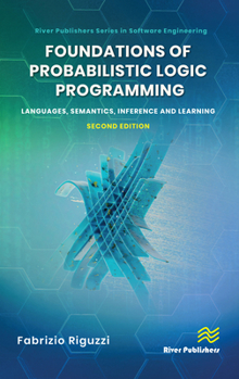 Hardcover Foundations of Probabilistic Logic Programming: Languages, Semantics, Inference and Learning Book