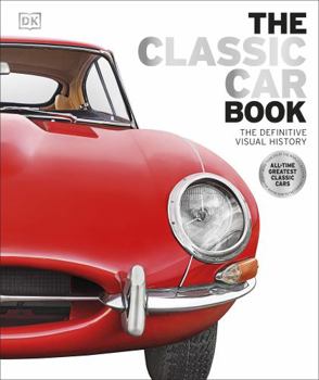 The Classic Car Book: The Definitive Visual History - Book  of the Definitive Visual History