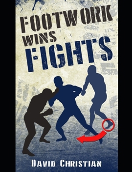 Paperback Footwork Wins Fights: The Footwork of Boxing, Kickboxing, Martial Arts & MMA Book