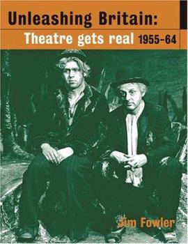 Paperback Unleashing Britain: Theatre Gets Real, 1955-64 Book