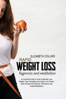 Paperback Rapid Weight Loss Hypnosis and Meditation: An Essential Guide on How to Naturally Lose Weight, Stop Overeating and Achieve Your Dream Body through Sel Book