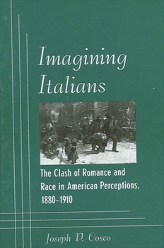 Imagining Italians: The Clash of Romance and Race in American Perceptions, 1880-1910 (Suny Series in Italian/American Culture) - Book  of the SUNY Series in Italian/American Culture