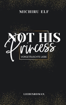Paperback Not His Princess: Vorgetäuschte Liebe [German] Book