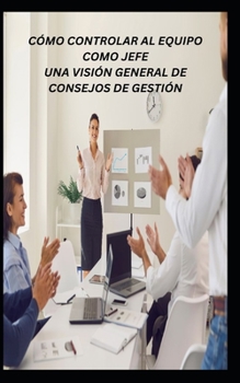 Paperback Cómo Controlar Al Equipo Como Jefe Una Visión General de Consejos de Gestión [Spanish] Book