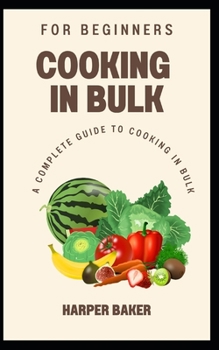 Paperback Cooking in Bulk for Beginners: A Complete Guide to Cooking in Bulk Book