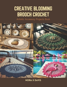 Paperback Creative Blooming Brooch Crochet: Artistic Accessory Projects Book