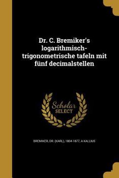 Paperback Dr. C. Bremiker's logarithmisch-trigonometrische tafeln mit fünf decimalstellen [German] Book