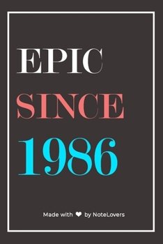 Epic Since 1986 Notebook Birthday Gift: Lined Notebook / Journal Gift, 120 Pages, 6x9, Soft Cover, Matte Finish