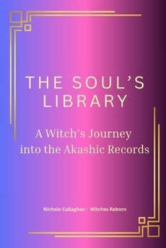 The Soul’s Library — A Witch’s Journey into the Akashic Records. (Witches Reborn Book Series - It was never lost — only sleeping within.)