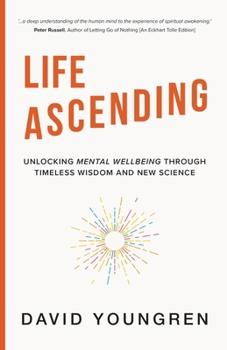 Life Ascending: Unlocking Mental Wellbeing Through Timeless Wisdom and Modern Science