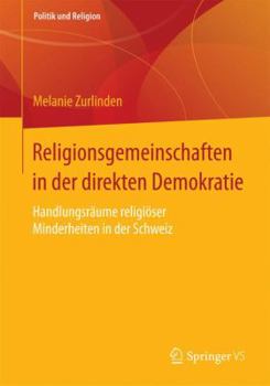 Paperback Religionsgemeinschaften in Der Direkten Demokratie: Handlungsräume Religiöser Minderheiten in Der Schweiz [German] Book