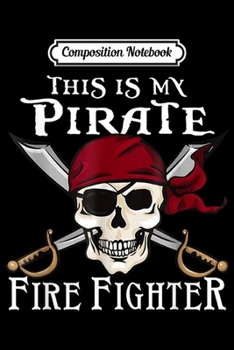 Paperback Composition Notebook: This Is My Pirate Fire Fighter Halloween Style Journal/Notebook Blank Lined Ruled 6x9 100 Pages Book