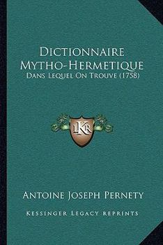 Paperback Dictionnaire Mytho-Hermetique: Dans Lequel on Trouve (1758) [French] Book