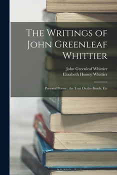 Paperback The Writings of John Greenleaf Whittier: Personal Poems; the Tent On the Beach, Etc Book