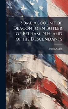 Some Account of Deacon John Butler of Pelham, N.H. and of His Descendants