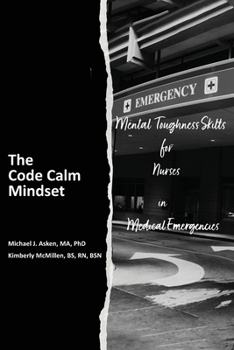 Paperback The Code Calm Mindset: Mental Toughness Skills for Nurses in Medical Emergencies Book