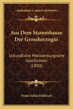 Paperback Aus Dem Stammhause Der Grossherzogin: Urkundliche Mecklenburgische Geschichten (1850) [German] Book