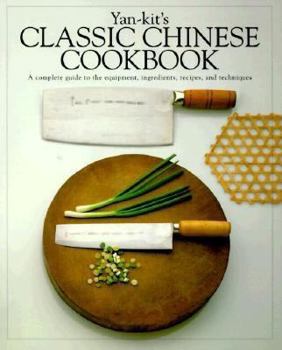Paperback Yan-Kit's Classic Chinese Cookbook: A Complete Guide to the Equipment, Ingredients, Recipes and Techniques Book