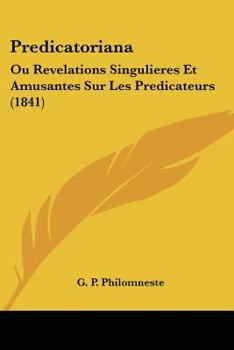 Paperback Predicatoriana: Ou Revelations Singulieres Et Amusantes Sur Les Predicateurs (1841) [French] Book