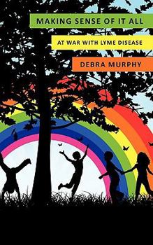 Paperback Making Sense of It All: At War With Lyme Disease Book