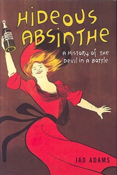 Hardcover Hideous Absinthe: A History of the Devil in a Bottle Book