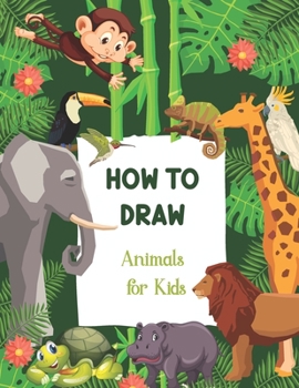 Paperback How To Draw Animals For Kids: A Step-by-Step Drawing Animals and Activity Book for Kids Book