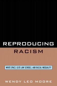 Reproducing Racism: White Space, Elite Law Schools, and Racial Inequality