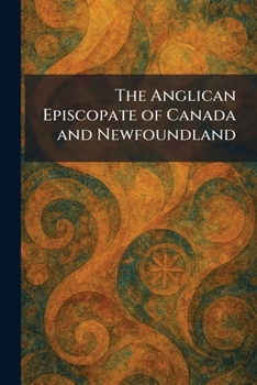 Paperback The Anglican Episcopate of Canada and Newfoundland Book