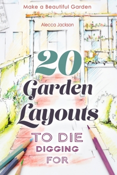 Paperback 20 Garden Layouts to Die Digging For: Make a Beautiful Garden Book