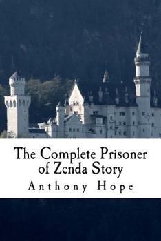 Paperback The Complete Prisoner of Zenda Story: Including The Prisoner of Zenda and Rupert of Hentzau Book