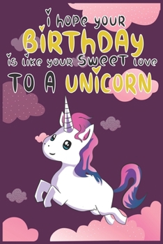 I Hope Your Birthday is Like Making Sweet Love To A Unicorn: Magical Unicorn Composition Notebook - Magical Unicorn Memory Journal Notebook, Perfect ... to notes in class, SoftCover, Matte-Finish